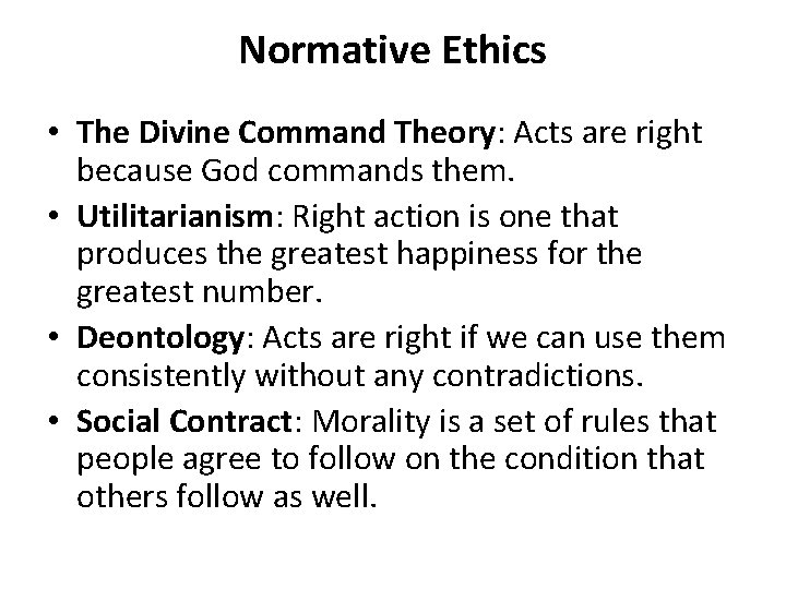 Normative Ethics • The Divine Command Theory: Acts are right because God commands them.