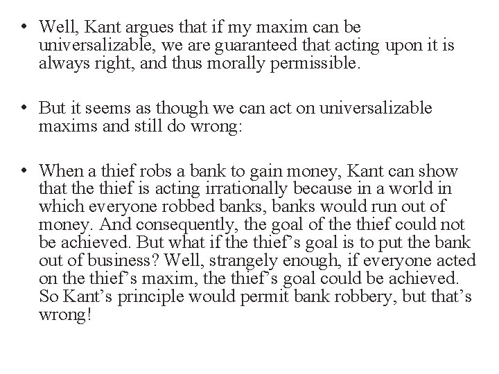  • Well, Kant argues that if my maxim can be universalizable, we are