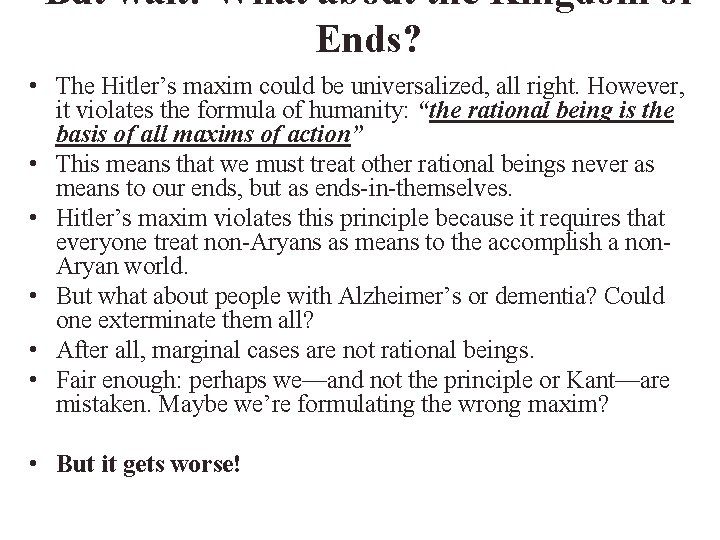 But wait! What about the Kingdom of Ends? • The Hitler’s maxim could be