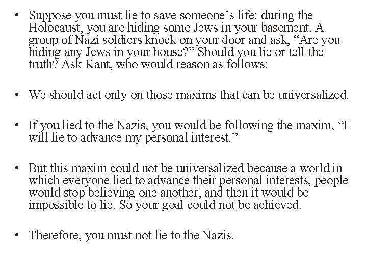  • Suppose you must lie to save someone’s life: during the Holocaust, you