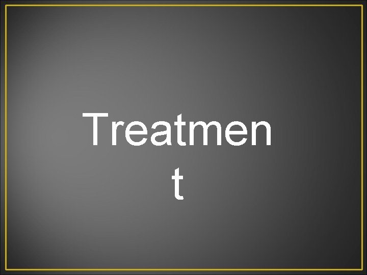 Treatmen t 