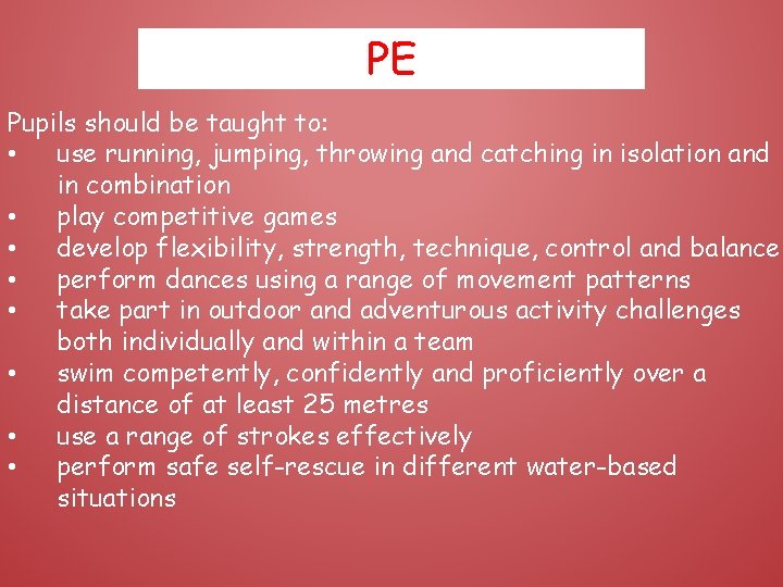 PE Pupils should be taught to: • use running, jumping, throwing and catching in