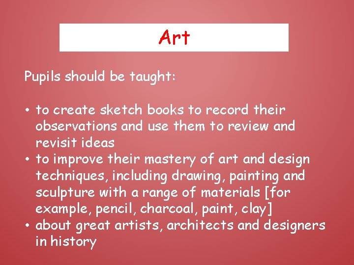 Art Pupils should be taught: • to create sketch books to record their observations