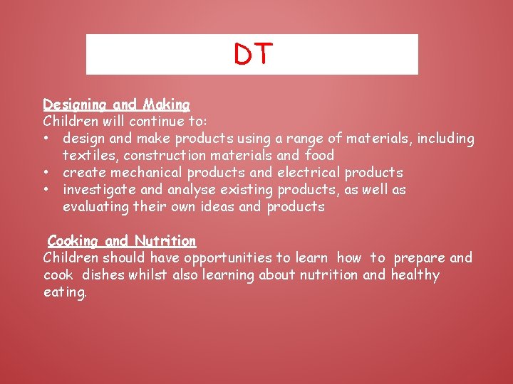 DT Designing and Making Children will continue to: • design and make products using