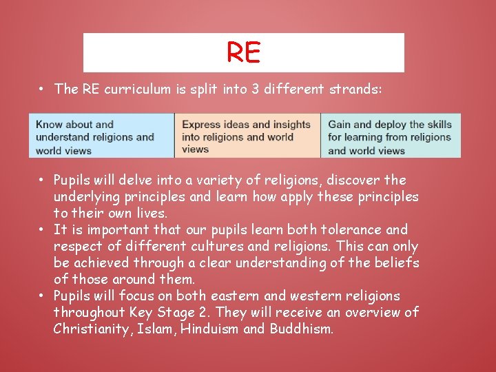RE • The RE curriculum is split into 3 different strands: • Pupils will