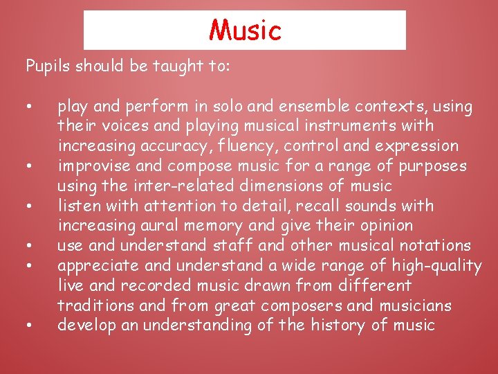 Music Pupils should be taught to: • • • play and perform in solo