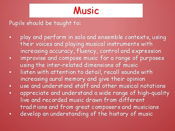 Music Pupils should be taught to: • • • play and perform in solo