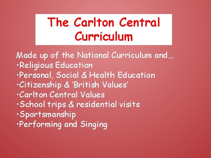 The Carlton Central Curriculum Made up of the National Curriculum and… • Religious Education
