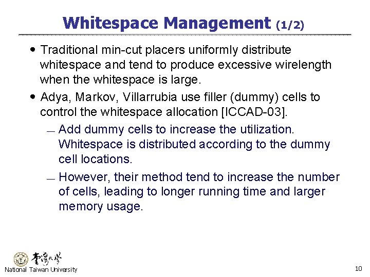 Whitespace Management (1/2) ․Traditional min-cut placers uniformly distribute whitespace and tend to produce excessive