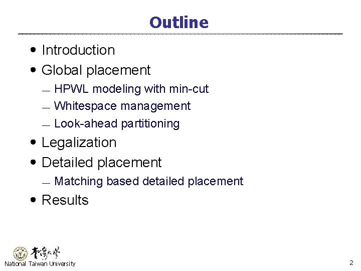 Outline ․Introduction ․Global placement ¾ ¾ ¾ HPWL modeling with min-cut Whitespace management Look-ahead