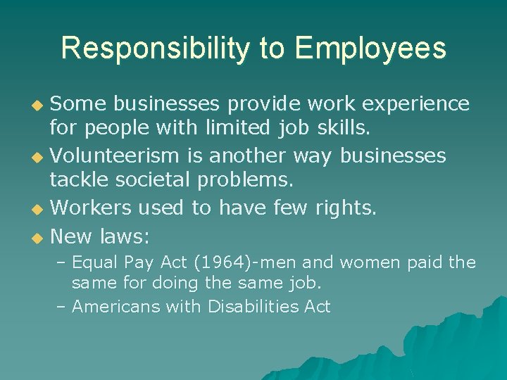 Responsibility to Employees Some businesses provide work experience for people with limited job skills.