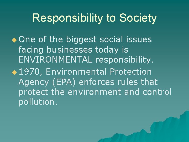 Responsibility to Society u One of the biggest social issues facing businesses today is