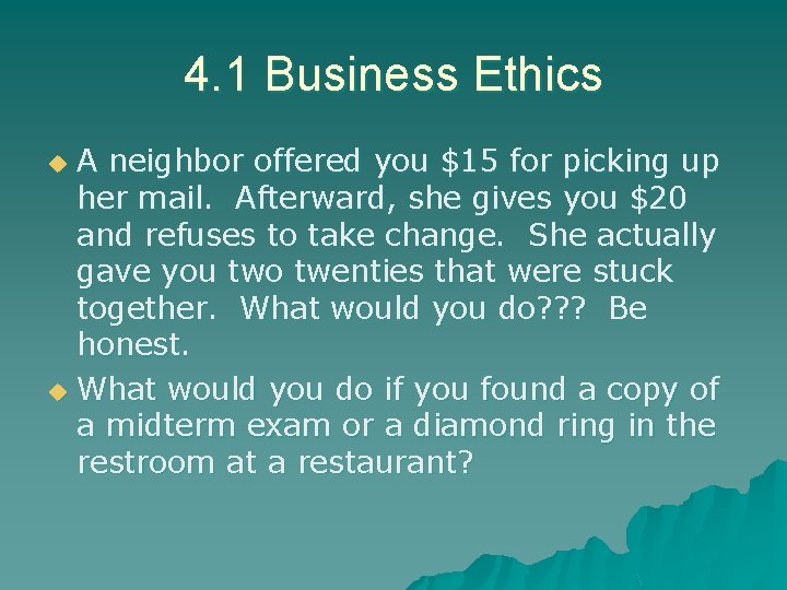 4. 1 Business Ethics A neighbor offered you $15 for picking up her mail.