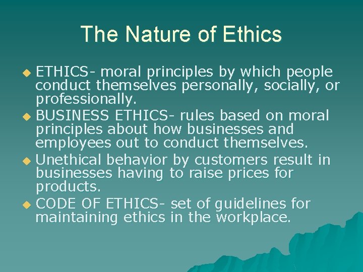 The Nature of Ethics ETHICS- moral principles by which people conduct themselves personally, socially,