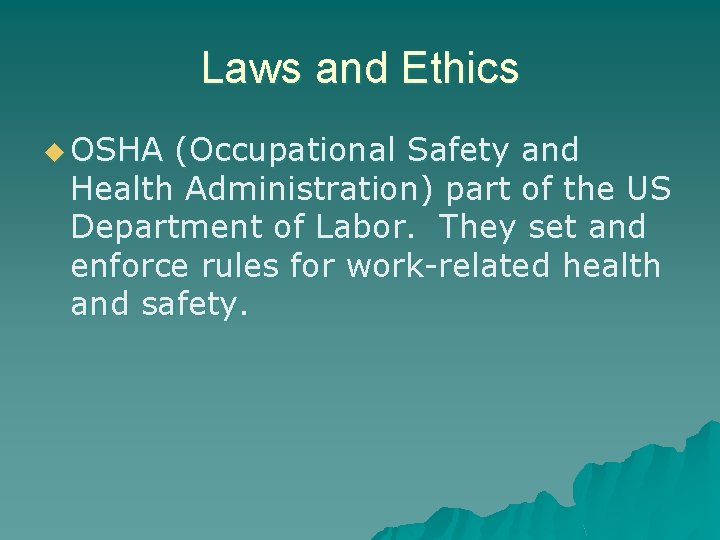 Laws and Ethics u OSHA (Occupational Safety and Health Administration) part of the US