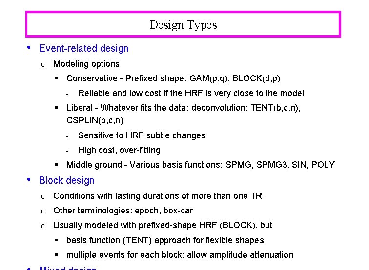 Design Types • Event-related design o Modeling options § Conservative - Prefixed shape: GAM(p,