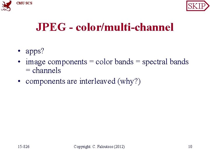 CMU SCS SKIP JPEG - color/multi-channel • apps? • image components = color bands
