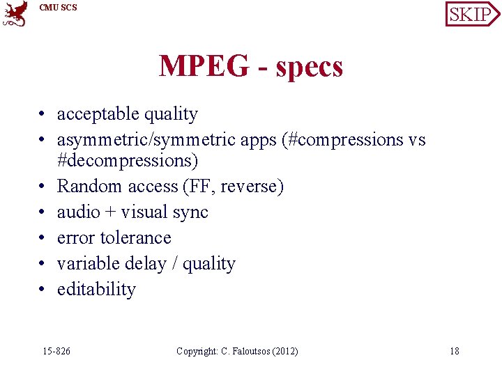 CMU SCS SKIP MPEG - specs • acceptable quality • asymmetric/symmetric apps (#compressions vs