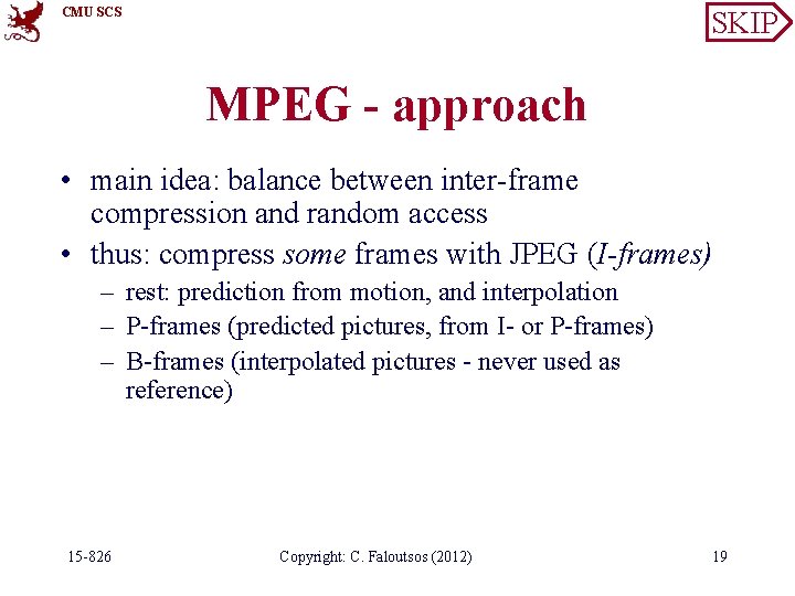 CMU SCS SKIP MPEG - approach • main idea: balance between inter-frame compression and