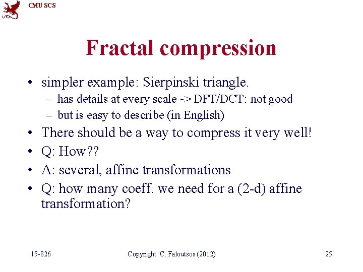CMU SCS Fractal compression • simpler example: Sierpinski triangle. – has details at every