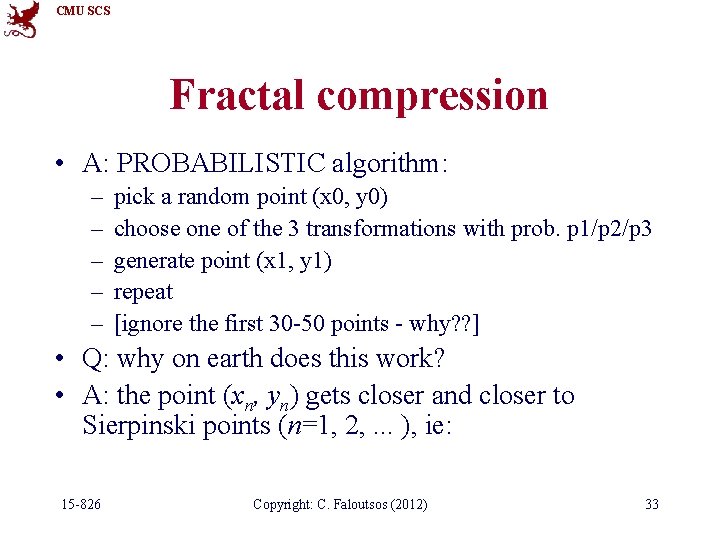CMU SCS Fractal compression • A: PROBABILISTIC algorithm: – – – pick a random
