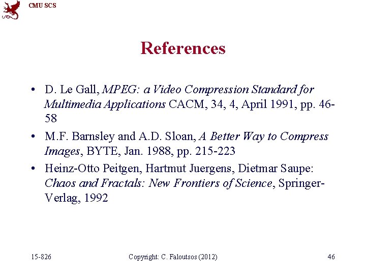 CMU SCS References • D. Le Gall, MPEG: a Video Compression Standard for Multimedia