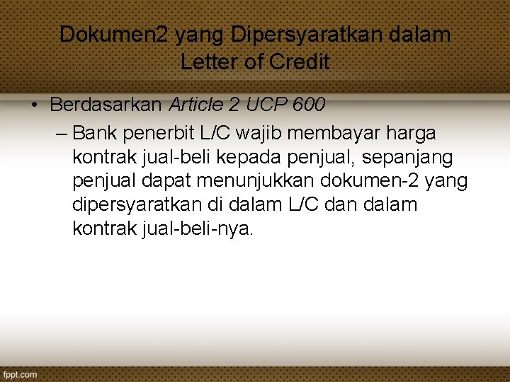Dokumen 2 yang Dipersyaratkan dalam Letter of Credit • Berdasarkan Article 2 UCP 600 Dokumen 2 yang Dipersyaratkan dalam Letter of Credit • Berdasarkan Article 2 UCP 600