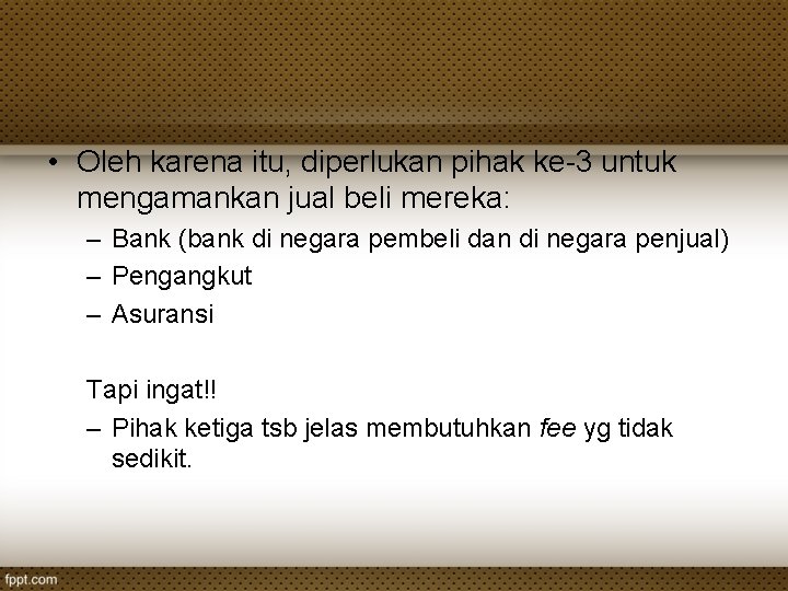  • Oleh karena itu, diperlukan pihak ke-3 untuk mengamankan jual beli mereka: –