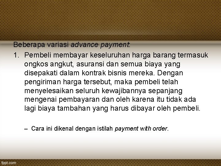 Beberapa variasi advance payment: 1. Pembeli membayar keseluruhan harga barang termasuk ongkos angkut, asuransi Beberapa variasi advance payment: 1. Pembeli membayar keseluruhan harga barang termasuk ongkos angkut, asuransi