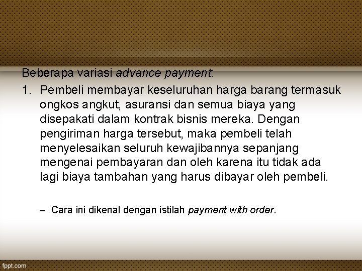 Beberapa variasi advance payment: 1. Pembeli membayar keseluruhan harga barang termasuk ongkos angkut, asuransi