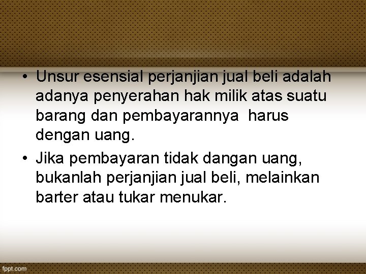  • Unsur esensial perjanjian jual beli adalah adanya penyerahan hak milik atas suatu