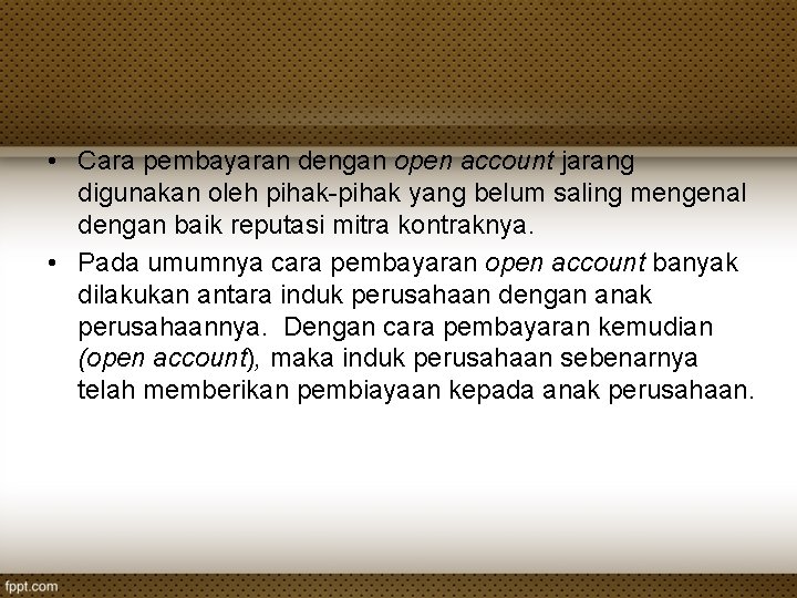  • Cara pembayaran dengan open account jarang digunakan oleh pihak-pihak yang belum saling