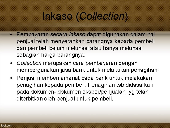 Inkaso (Collection) • Pembayaran secara inkaso dapat digunakan dalam hal penjual telah menyerahkan barangnya Inkaso (Collection) • Pembayaran secara inkaso dapat digunakan dalam hal penjual telah menyerahkan barangnya