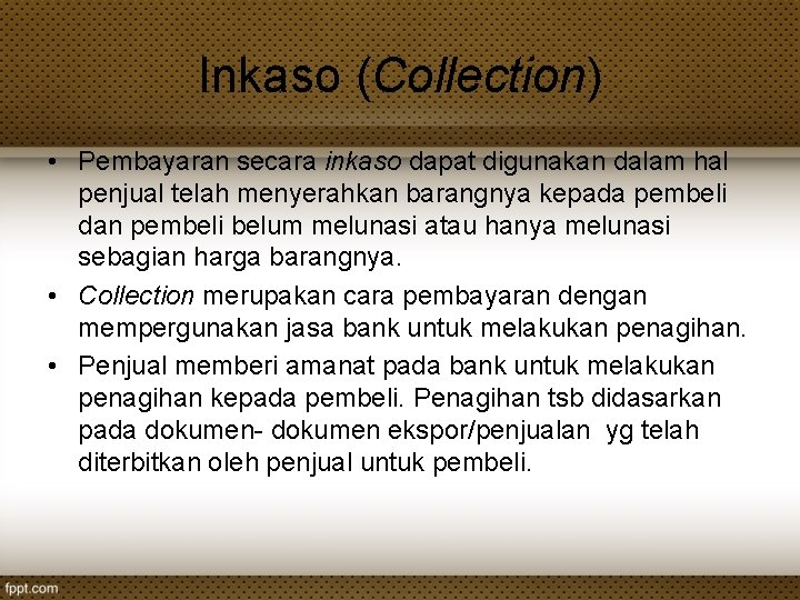 Inkaso (Collection) • Pembayaran secara inkaso dapat digunakan dalam hal penjual telah menyerahkan barangnya