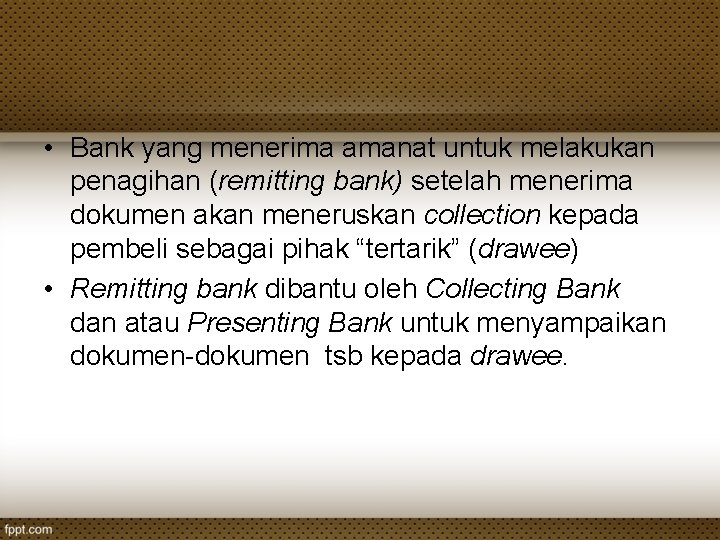 • Bank yang menerima amanat untuk melakukan penagihan (remitting bank) setelah menerima dokumen • Bank yang menerima amanat untuk melakukan penagihan (remitting bank) setelah menerima dokumen