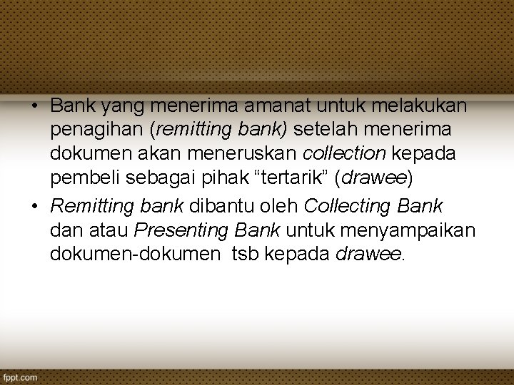  • Bank yang menerima amanat untuk melakukan penagihan (remitting bank) setelah menerima dokumen