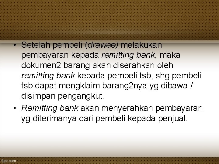 • Setelah pembeli (drawee) melakukan pembayaran kepada remitting bank, maka dokumen 2 barang • Setelah pembeli (drawee) melakukan pembayaran kepada remitting bank, maka dokumen 2 barang