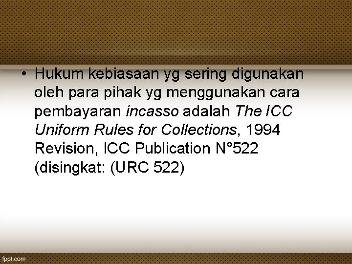 • Hukum kebiasaan yg sering digunakan oleh para pihak yg menggunakan cara pembayaran • Hukum kebiasaan yg sering digunakan oleh para pihak yg menggunakan cara pembayaran