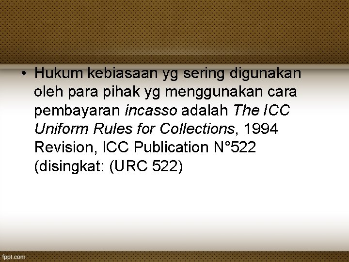  • Hukum kebiasaan yg sering digunakan oleh para pihak yg menggunakan cara pembayaran