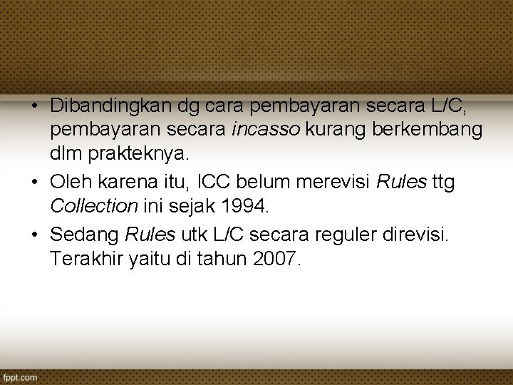 • Dibandingkan dg cara pembayaran secara L/C, pembayaran secara incasso kurang berkembang dlm • Dibandingkan dg cara pembayaran secara L/C, pembayaran secara incasso kurang berkembang dlm