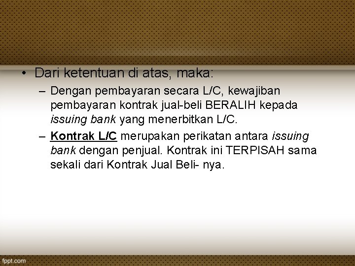 • Dari ketentuan di atas, maka: – Dengan pembayaran secara L/C, kewajiban pembayaran • Dari ketentuan di atas, maka: – Dengan pembayaran secara L/C, kewajiban pembayaran