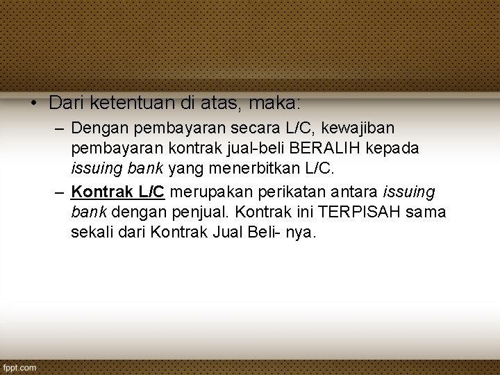  • Dari ketentuan di atas, maka: – Dengan pembayaran secara L/C, kewajiban pembayaran