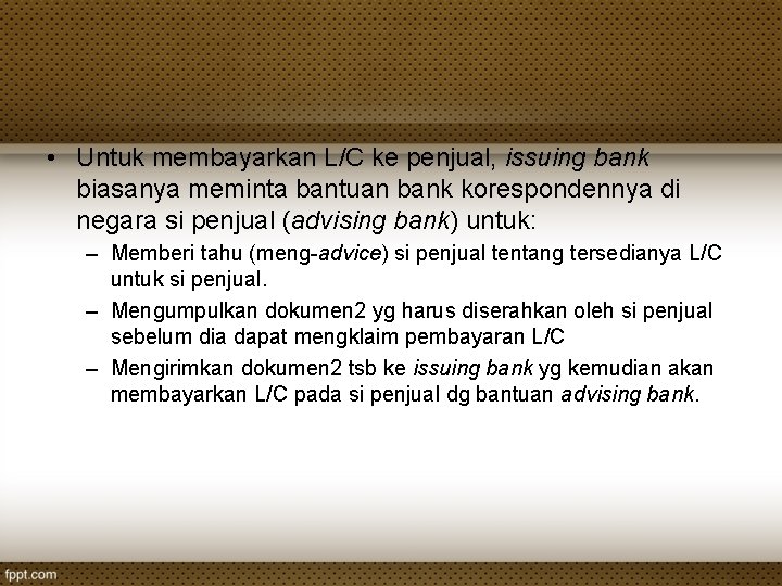  • Untuk membayarkan L/C ke penjual, issuing bank biasanya meminta bantuan bank korespondennya