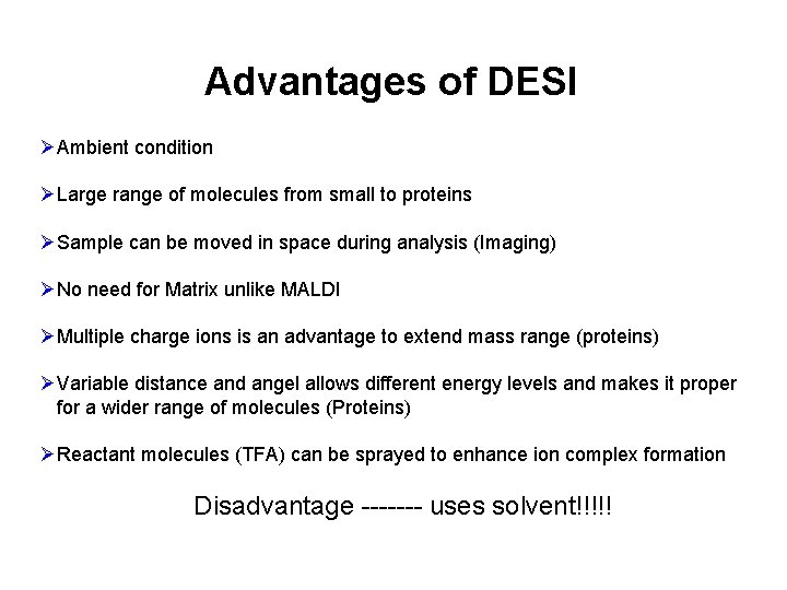Advantages of DESI ØAmbient condition ØLarge range of molecules from small to proteins ØSample