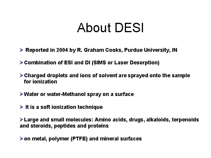 About DESI Ø Reported in 2004 by R. Graham Cooks, Purdue University, IN ØCombination
