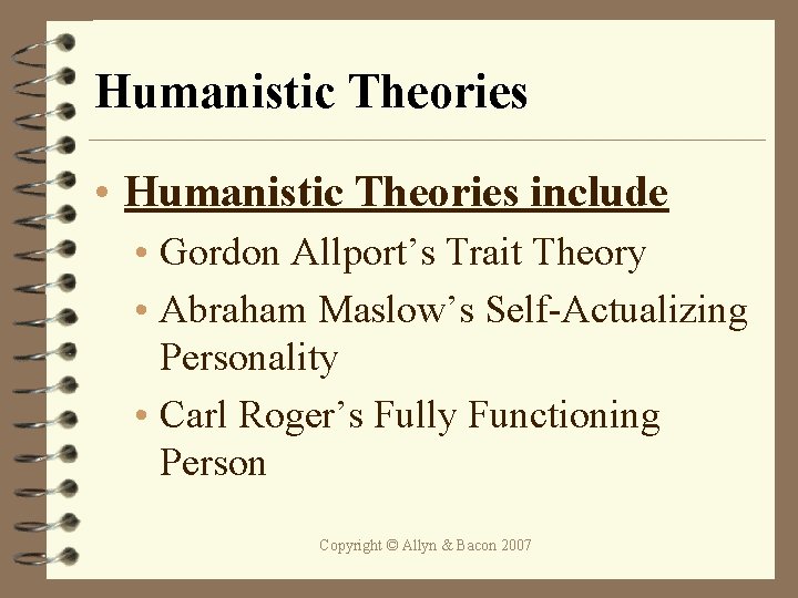 Humanistic Theories • Humanistic Theories include • Gordon Allport’s Trait Theory • Abraham Maslow’s