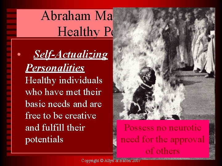Abraham Maslow and the Healthy Personality • Self-Actualizing Personalities Healthy individuals who have met
