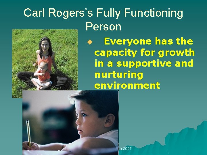 Carl Rogers’s Fully Functioning Person u Everyone has the capacity for growth in a