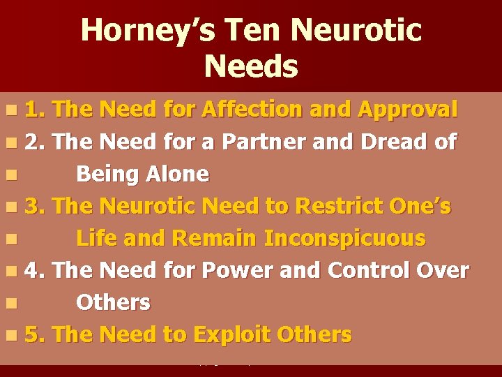 Horney’s Ten Neurotic Needs n 1. The Need for Affection and Approval n 2.