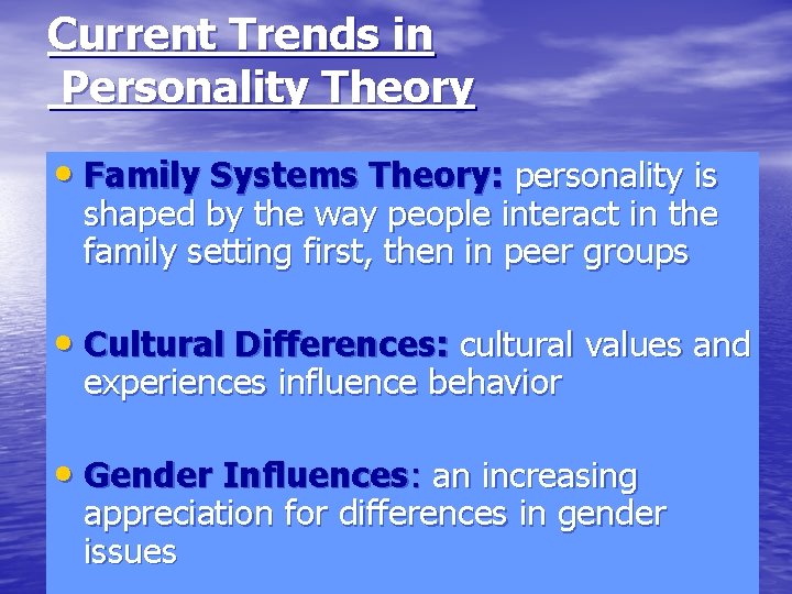 Current Trends in Personality Theory • Family Systems Theory: personality is shaped by the